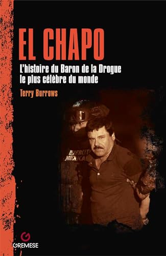 El Chapo. La storia di uno dei narcotrafficanti più famosi del mondo: L'histoire de l'un des narcotrafiquants les plus connus au monde von Gremese Editore
