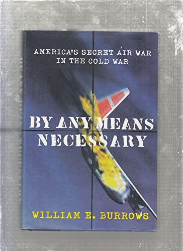By Any Means Necessary: America's Secret Air War in the Cold War