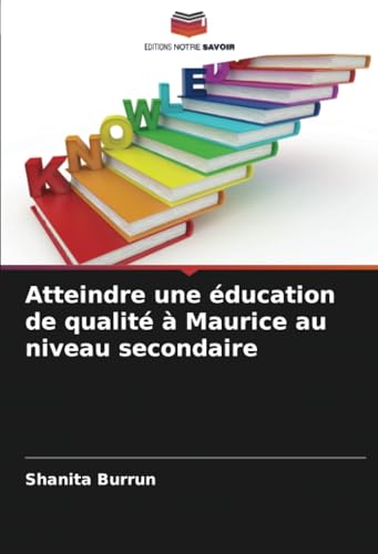 Atteindre une éducation de qualité à Maurice au niveau secondaire von Editions Notre Savoir