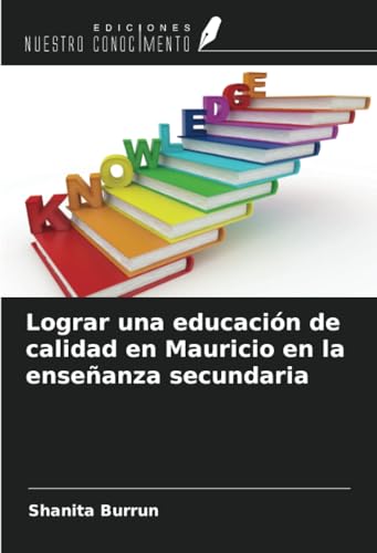 Lograr una educación de calidad en Mauricio en la enseñanza secundaria von Ediciones Nuestro Conocimiento
