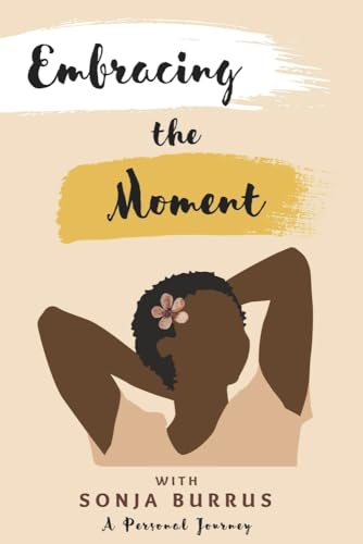 Embracing the Moment: With Sonja Burrus a Personal Journey von Bookbaby