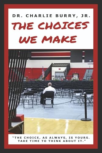 The Choices We Make: The Choice, as Always, Is Yours. Take Time to Think about It. von Bookbaby