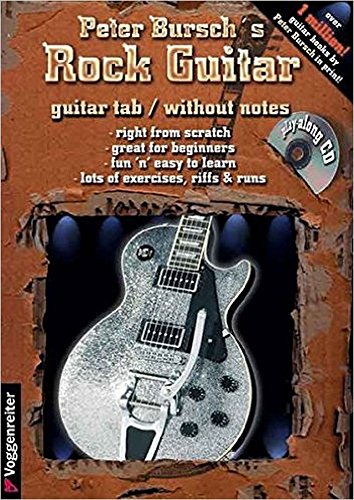Peter Burschs Rock Guitar: This Book is an Introduction to Rock Guitar Playing. Very easy, without Notes and right from Scratch Peter Burschs Rock Guitar: This Book is an Introduction to Rock Guitar Playing. Very easy, without Notes and right from Scratch