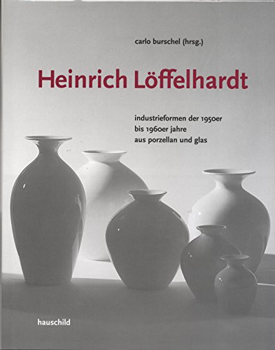 Heinrich Löffelhardt: Industrieformen der 1950er bis 1960er Jahre aus Porzellan und Glas