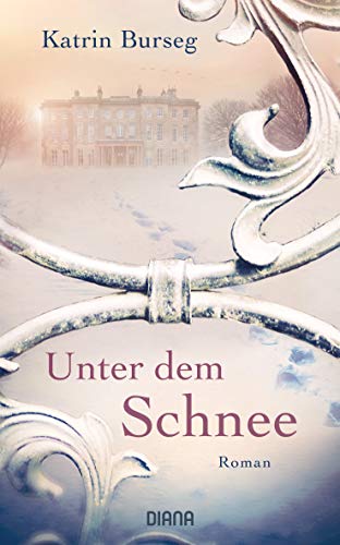 Unter dem Schnee: Roman - Ein vielschichtiger Familienroman über Liebe und Schuld, Heimat und Flucht von Diana Verlag