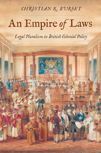 An Empire of Laws: Legal Pluralism in British Colonial Policy (Yale Law Library in Legal History and Reference) von Yale University Press