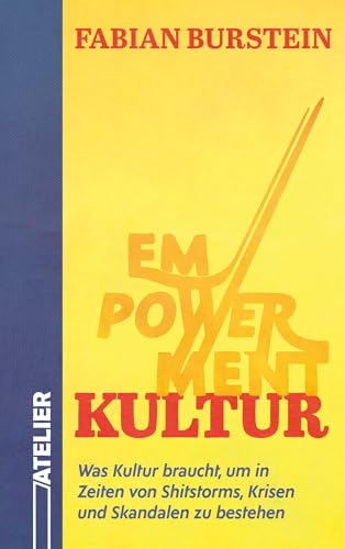 Empowerment Kultur: Was Kultur braucht, um in Zeiten von Shitstorms, Krisen und Skandalen zu bestehen Empowerment Kultur: Was Kultur braucht, um in Zeiten von Shitstorms, Krisen und Skandalen zu bestehen
