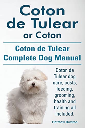 Coton de Tulear or Coton. Coton de Tulear Complete Dog Manual. Coton de Tulear dog care, costs, feeding, grooming, health and training all included. von Imb Publishing