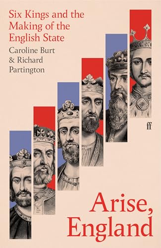 Arise, England: Six Kings and the Making of the English State