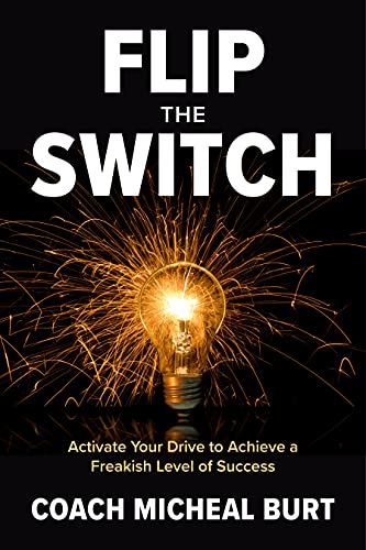 Flip the Switch: Activate Your Drive to Achieve a Freakish Level of Success