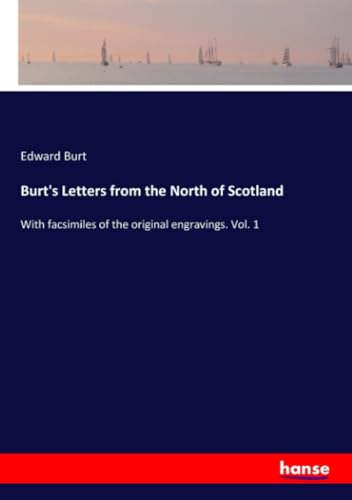 Burt's Letters from the North of Scotland: With facsimiles of the original engravings. Vol. 1 Burt's Letters from the North of Scotland: With facsimiles of the original engravings. Vol. 1 von hansebooks