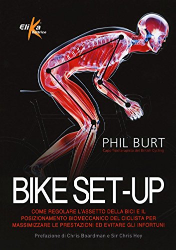 Bike set-up. Come regolare l'assetto della bici e il posizionamento biomeccanico del ciclista per massimizzare le prestazioni ed evitare gli infortuni von Elika