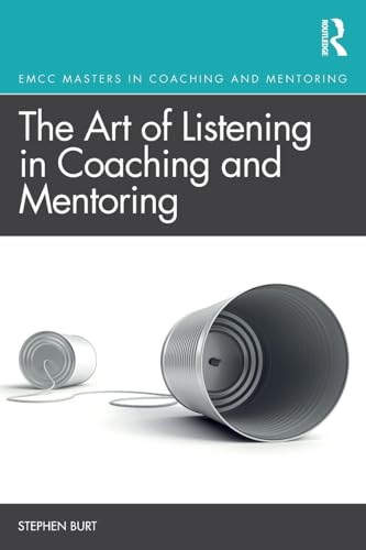 The Art of Listening in Coaching and Mentoring (Routledge EMCC Masters in Coaching and Mentoring)