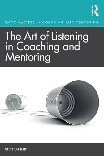 The Art of Listening in Coaching and Mentoring (Routledge EMCC Masters in Coaching and Mentoring) von Routledge