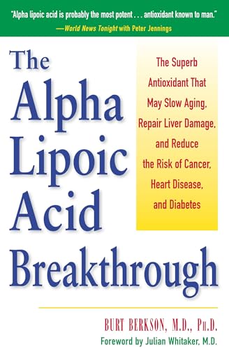 The Alpha Lipoic Acid Breakthrough: The Superb Antioxidant That May Slow Aging, Repair Liver Damage, and Reduce the Risk of Cancer, Heart Disease, and Diabetes von CROWN