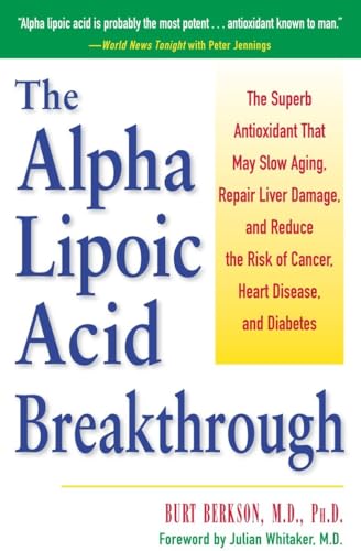 The Alpha Lipoic Acid Breakthrough: The Superb Antioxidant That May Slow Aging, Repair Liver Damage, and Reduce the Risk of Cancer, Heart Disease, and Diabetes The Alpha Lipoic Acid Breakthrough: The Superb Antioxidant That May Slow Aging, Repair Liver Damage, and Reduce the Risk of Cancer, Heart Disease, and Diabetes
