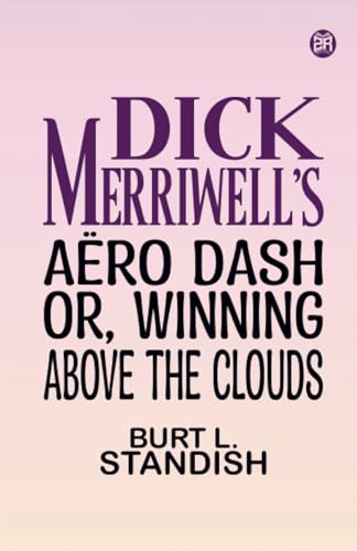 Dick Merriwell's Aero Dash Or Winning Above the Clouds von Zinc Read