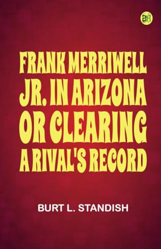 Frank Merriwell, Jr., in Arizona or, Clearing a Rival's Record von Zinc Read