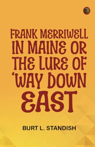 Frank Merriwell in Maine Or, The Lure of 'Way Down East von Zinc Read