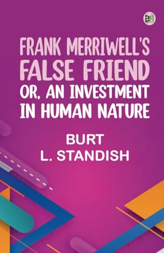 Frank Merriwell's False Friend Or, An Investment in Human Nature von Zinc Read