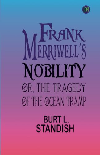Frank Merriwell's Nobility; Or, The Tragedy of the Ocean Tramp von Zinc Read