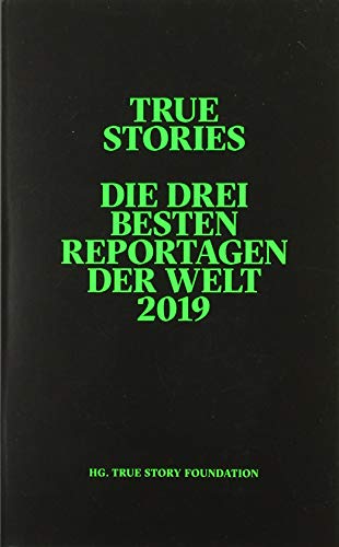 True Stories: Die drei besten Reportagen der Welt 2019 (Reportagen Taschenbuch)