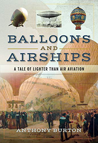 Balloons and Airships: A Tale of Lighter Than Air Aviation von Pen and Sword Aviation