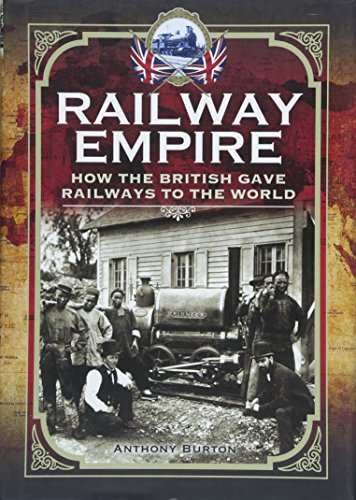 Railway Empire: How the British Gave Railways to the World Railway Empire: How the British Gave Railways to the World von Pen and Sword Transport
