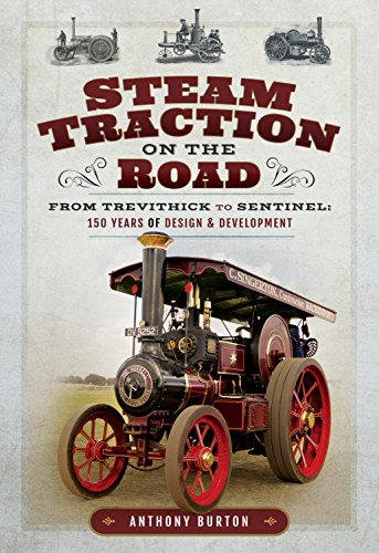 Steam Traction on the Road: From Trevithick to Sentinel: 150 Years of Design and Development: From Trevithick to Sentinel: 150 Years of Design & Development