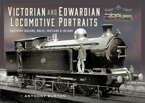 Victorian and Edwardian Locomotive Portraits, Northern England, Wales, Scotland and Ireland von Pen & Sword Books Ltd