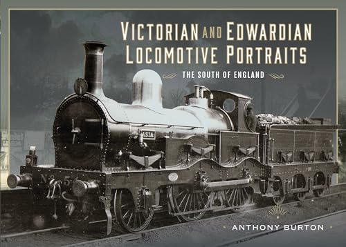 Victorian and Edwardian Locomotive Portraits - the South of England von Pen & Sword Transport