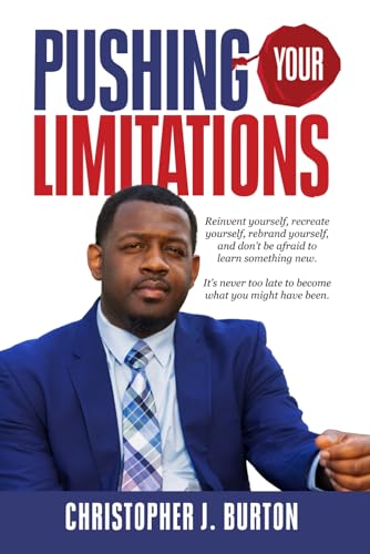 Pushing Your Limitations: Reinvent yourself, recreate yourself, rebrand yourself, and don't be afraid to learn something new. It's never too late to become what you might have always been. von C Lenoir Publishing, LLC