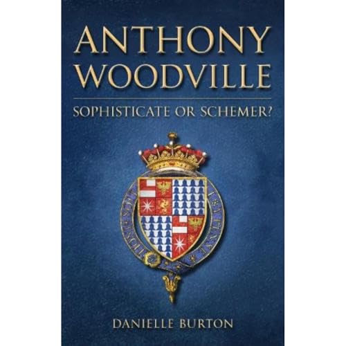 Anthony Woodville: Sophisticate or Schemer?