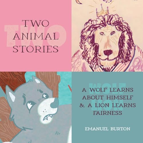 Two Animal Stories: A Wolf Learns About Himself & A Lion Learns Fairness von FriesenPress