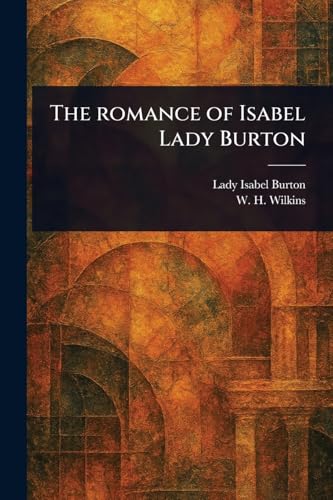 The Romance of Isabel Lady Burton von Anson Street Press