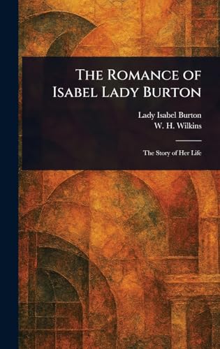 The Romance of Isabel Lady Burton von Anson Street Press