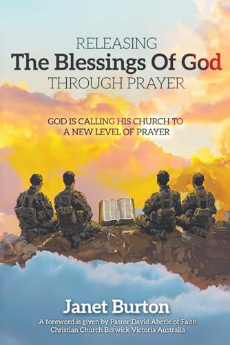 Releasing The Blessings of God Through Prayer: God Is Calling His Church To A New Level Of Prayer von Independently published