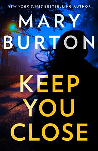 Keep You Close: A totally addictive and gripping thriller from bestselling author Mary Burton