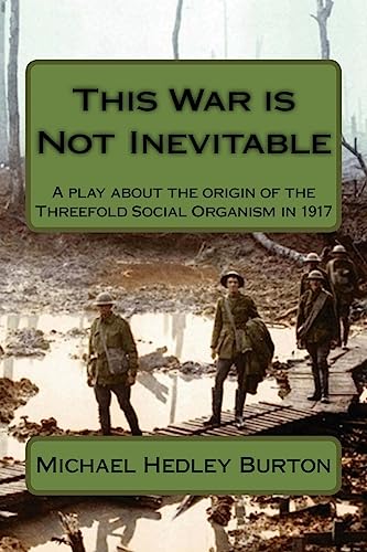 This War is Not Inevitable: A play for two actors about the birth of the idea of the Threefold Social Organism in 1917 von CREATESPACE