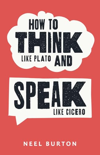 How to Think Like Plato and Speak Like Cicero (Ancient Wisdom, Band 6) von Acheron Press