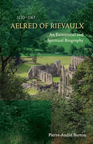 Aelred of Rievaulx (1110-1167): An Existential and Spiritual Biography (Cistercian Studies, Band 276) von Liturgical Press