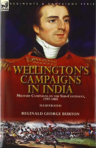 Wellington's Campaigns in India: Military Campaigns on the Sub-Continent, 1797-1805 von Leonaur Ltd
