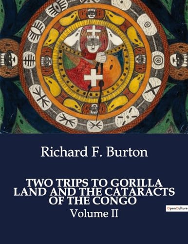 TWO TRIPS TO GORILLA LAND AND THE CATARACTS OF THE CONGO: Volume II von Culturea