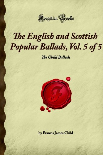 The English and Scottish Popular Ballads, Vol. 5 of 5: The Child Ballads (Forgotten Books)