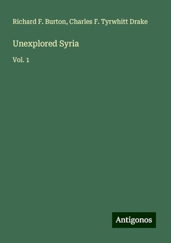 Unexplored Syria: Vol. 1 von Antigonos Verlag