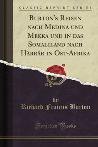 Burton's Reisen nach Medina und Mekka und in das Somaliland nach Härrär in Ost-Afrika (Classic Reprint) von Forgotten Books