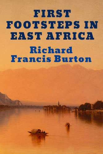 First Footsteps in East Africa; Or, an Exploration of Harar: Two Volumes Bound As One First Footsteps in East Africa; Or, an Exploration of Harar: Two Volumes Bound As One