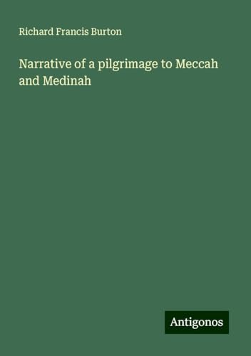 Narrative of a pilgrimage to Meccah and Medinah Narrative of a pilgrimage to Meccah and Medinah von Antigonos Verlag