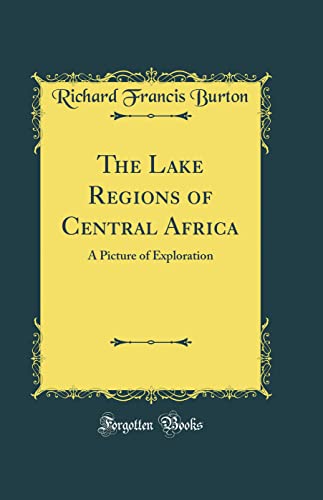 The Lake Regions of Central Africa: A Picture of Exploration (Classic Reprint)