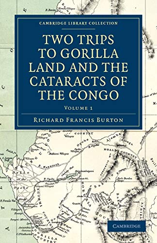 Two Trips to Gorilla Land and the Cataracts of the Congo: Volume 1 (Cambridge Library Collection - Travel and Exploration, Band 1) von Cambridge University Press